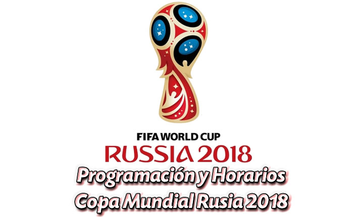 Programación y Horarios Copa Mundial de Rusia 2018