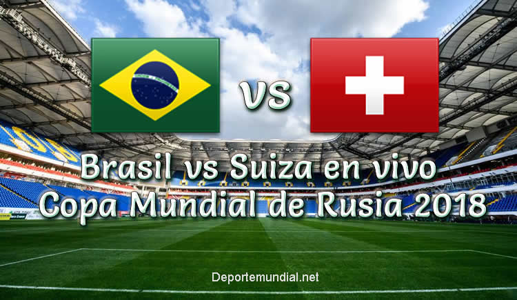 Brasil vs Suiza en vivo Copa Mundial Rusia 2018