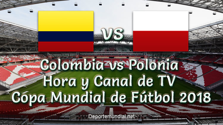 Colombia vs Polonia Hora y Canal en vivo Copa Mundial Rusia 2018