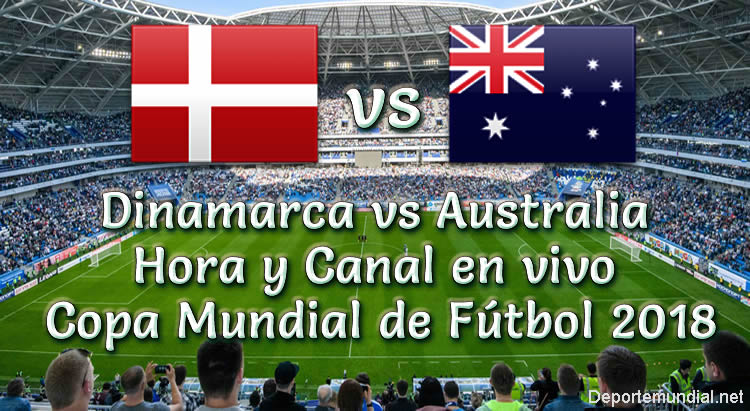 Dinamarca vs Australia Hora y Canal en vivo Copa Mundial 2018
