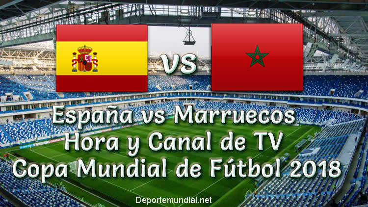 España vs Marruecos Hora y Canal de TV en vivo Copa Mundial Rusia 2018