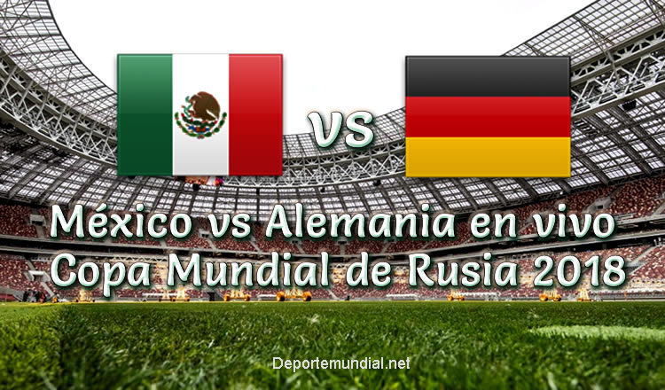 México vs Alemania en vivo Copa Mundial Rusia 2018