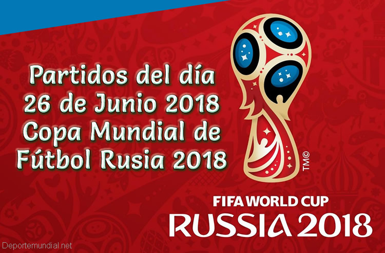 Partidos Martes 26 de junio 2018 en Mundial de Fútbol Rusia 2018 - Deporte vivo