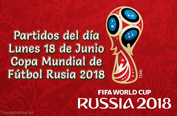 Partidos del lunes 18 de Junio Copa Mundial 2018