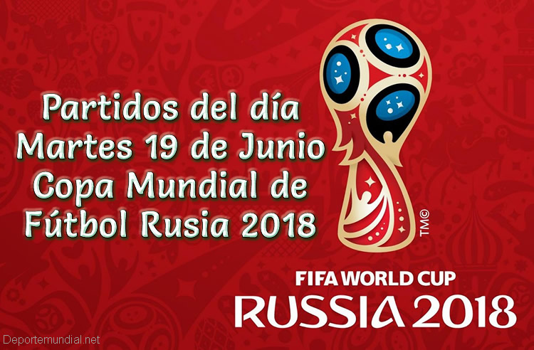 Partidos del martes 19 de Junio Copa Mundial 2018
