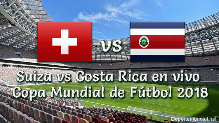 Suiza vs Costa Rica Hora y Canal de TV en vivo Copa Mundial Rusia 2018