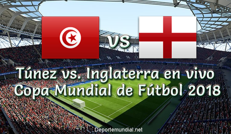 Túnez vs Inglaterra en VIVO Copa Mundial Rusia 2018
