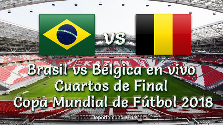 Brasil vs Bélgica en vivo Cuartos de final Copa Mundial Rusia 2018