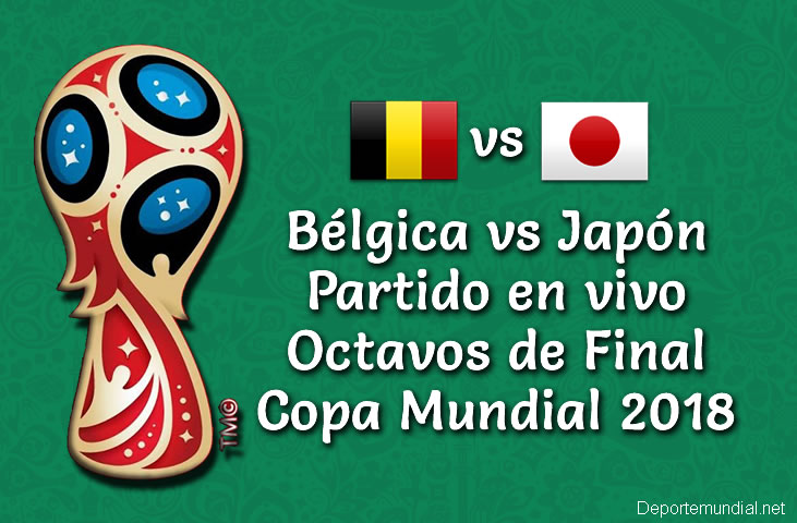 Bélgica vs Japón en vivo y directo Octavos Copa Mundial 2018