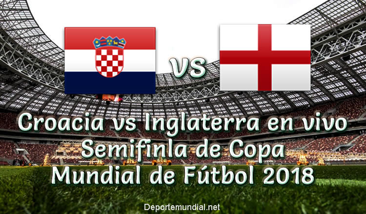Croacia vs Inglaterra en vivo Semifinal Copa Mundial Rusia 2018
