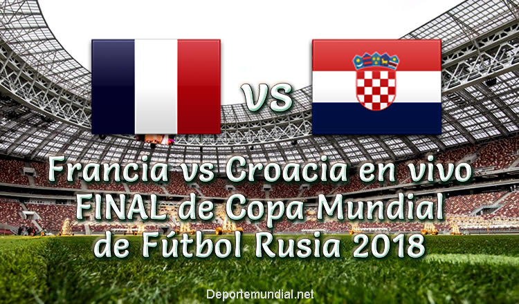 Francia vs Croacia en vivo Final Copa Mundial Rusia 2018