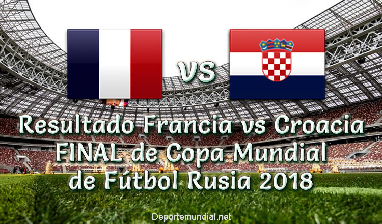 Marcador Francia vs Croacia en vivo Final Copa Mundial Rusia 2018
