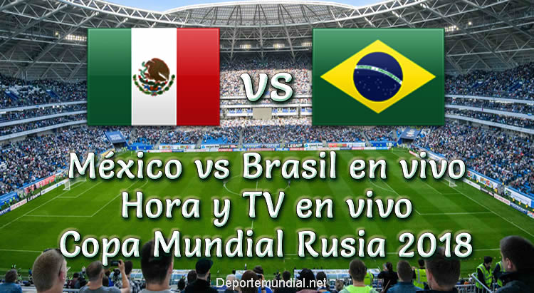 México vs Brasil Hora y Canal de TV Copa Mundial 2018