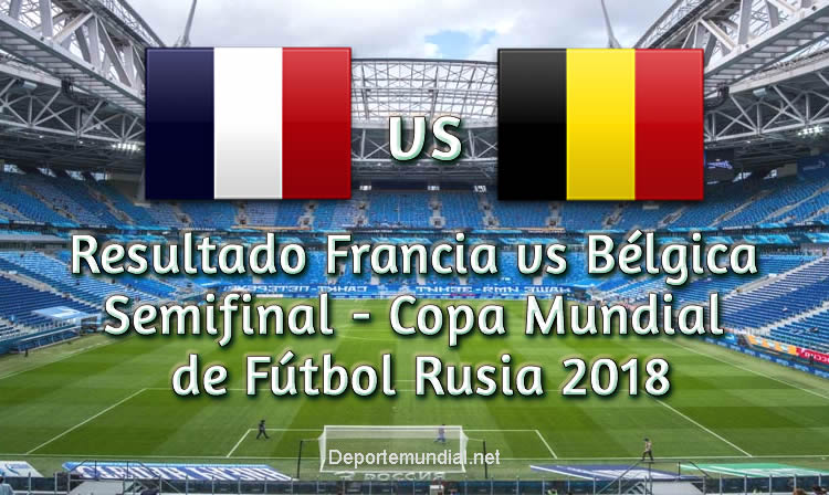 Resultado Francia vs Bélgica en vivo Semifinal Copa Mundial Rusia 2018