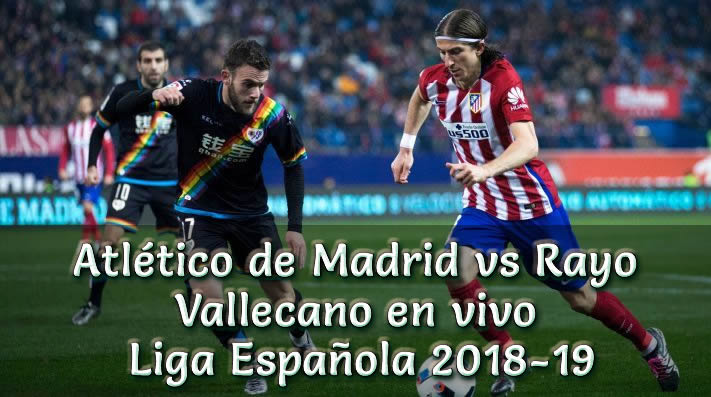 Atlético de Madrid vs Rayo Vallecano en vivo Liga Española 2018-19