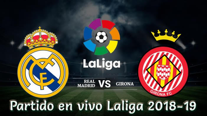 Girona vs Real Madrid en VIVO Liga Española 2018-19