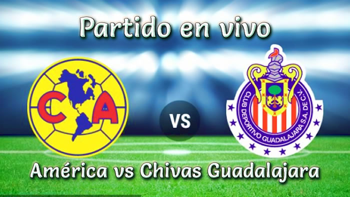 América vs Chivas Guadalajara en VIVO Liga MX 2018