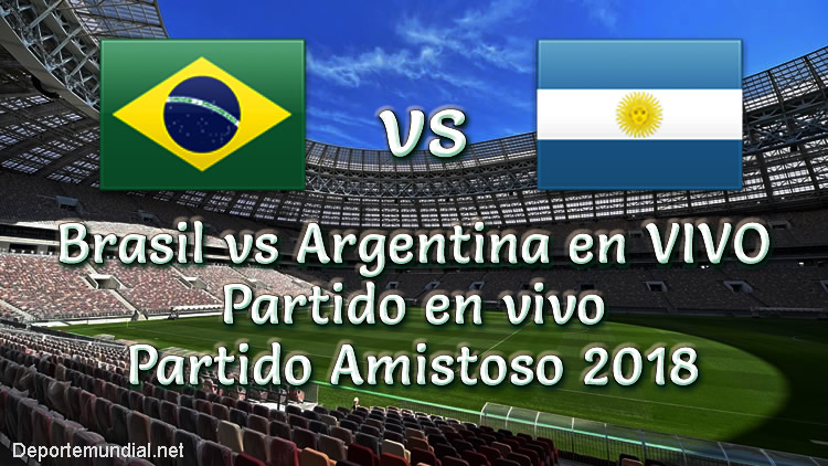 Brasil vs Argentina en vivo Partido Amistoso 2018