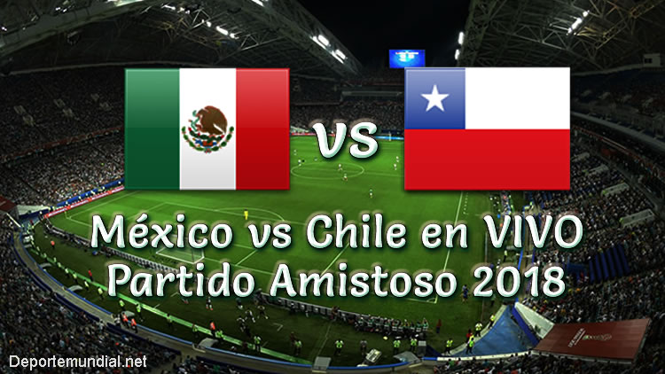 México vs Chile en VIVO Partido Amistoso 2018
