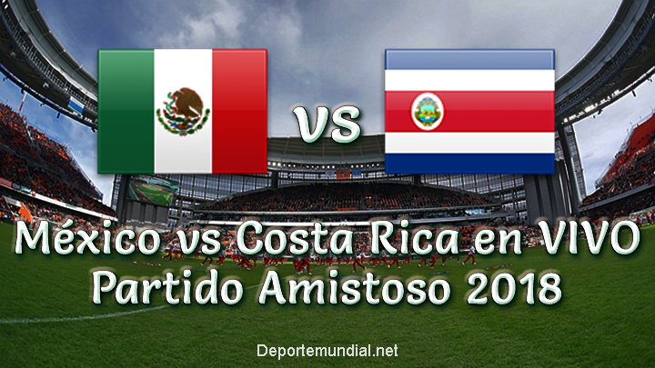 México vs Costa Rica en VIVO Partido Amistoso 2018