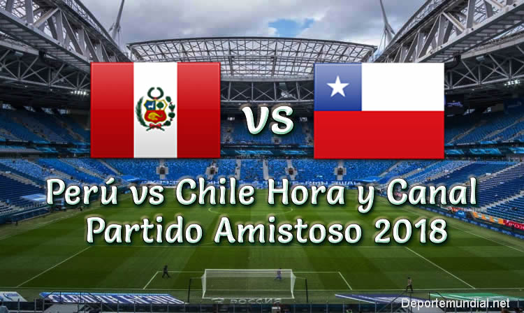 Perú vs Chile Hora y Canal Partido Amistoso 2018