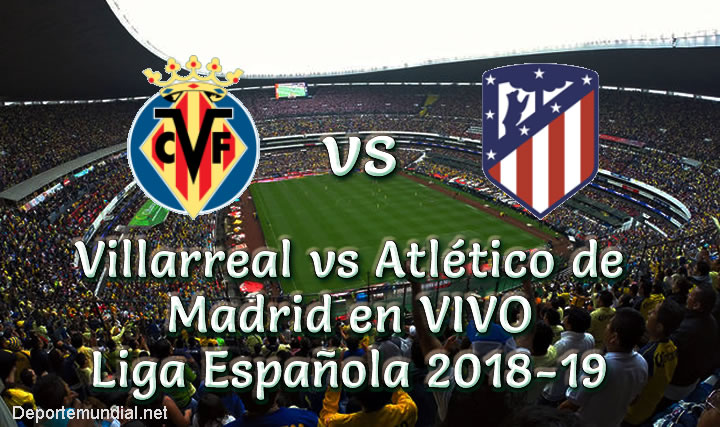 Villarreal vs Atlético de Madrid en VIVO Liga Española 2018-19