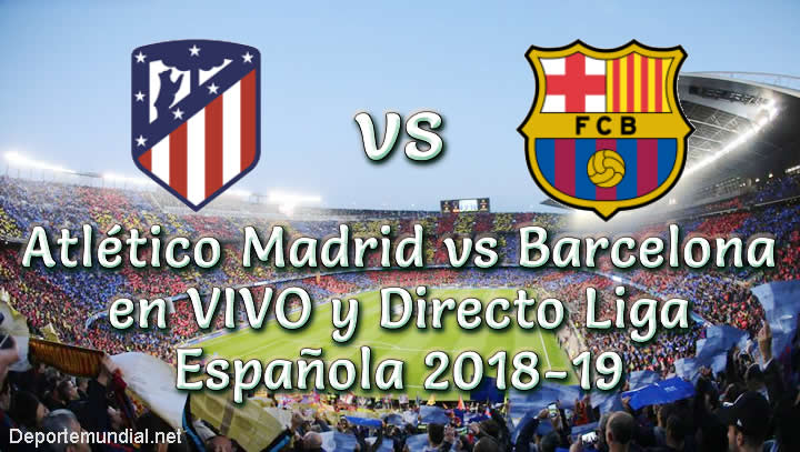 Atlético Madrid vs Barcelona en VIVO y Directo Liga Española 2018-19