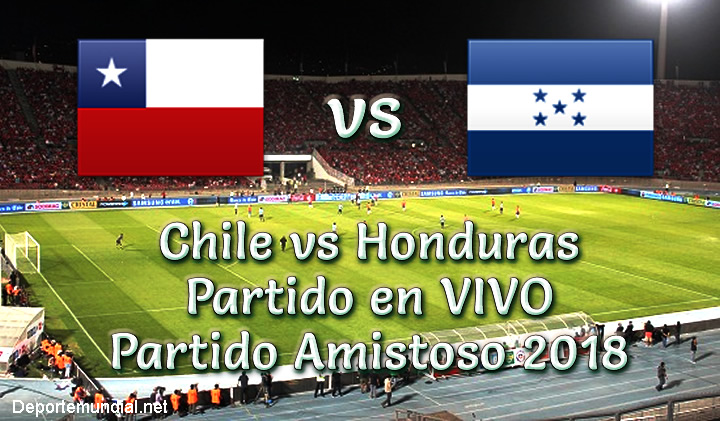 Chile vs Honduras en VIVO Partido Amistoso 2018