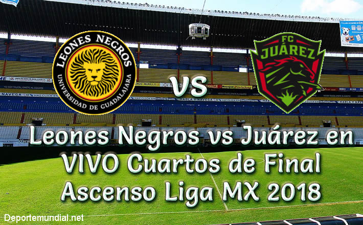 Leones Negros vs Juárez en VIVO Cuartos de Final Ascenso Liga MX 2018