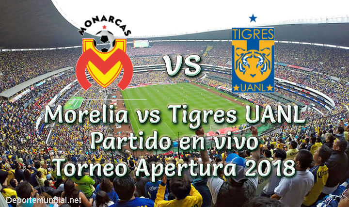 Morelia vs Tigres UANL en VIVO Liga MX Torneo Apertura 2018
