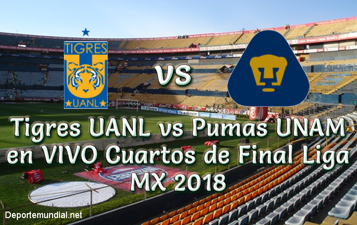 Tigres UANL vs Pumas UNAM en VIVO Cuartos de Final Liga MX 2018