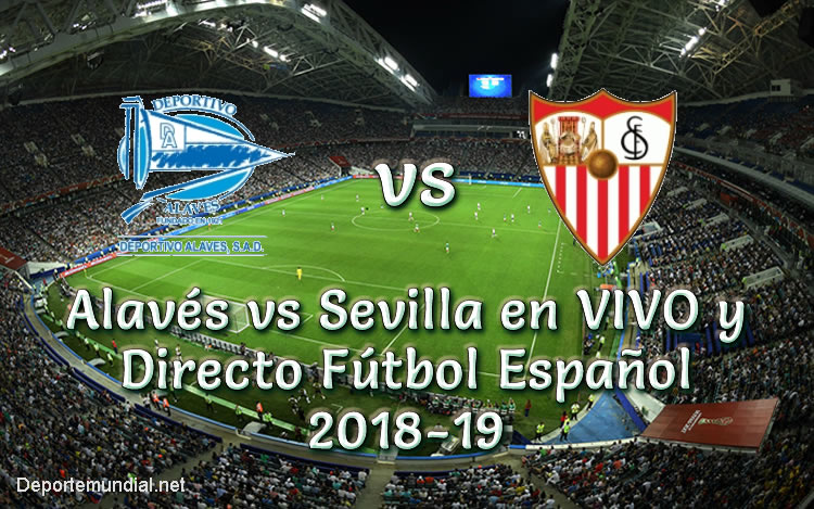 Alavés vs Sevilla en VIVO y Directo Fútbol Español 2018-19