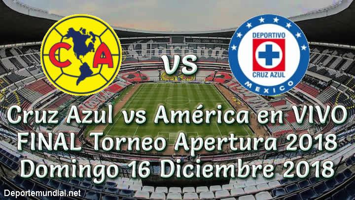 Cruz Azul vs América en vivo Final Torneo Apertura 2018