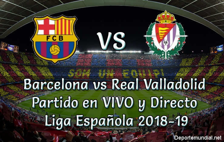 Barcelona vs Real Valladolid en VIVO y Directo Liga Española 2018-19