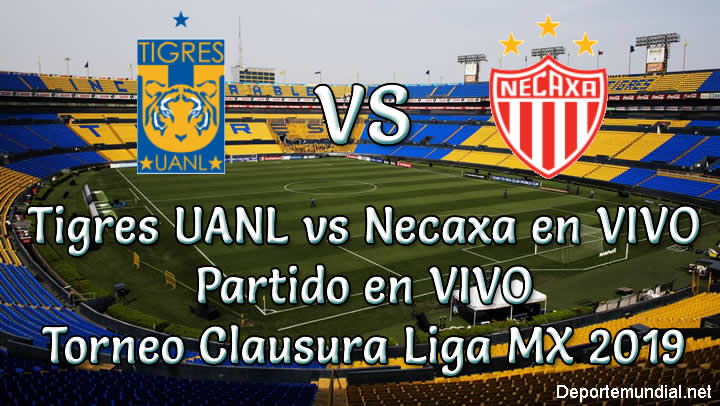 Tigres UANL vs Necaxa en VIVO Torneo Clausura liga MX 2019