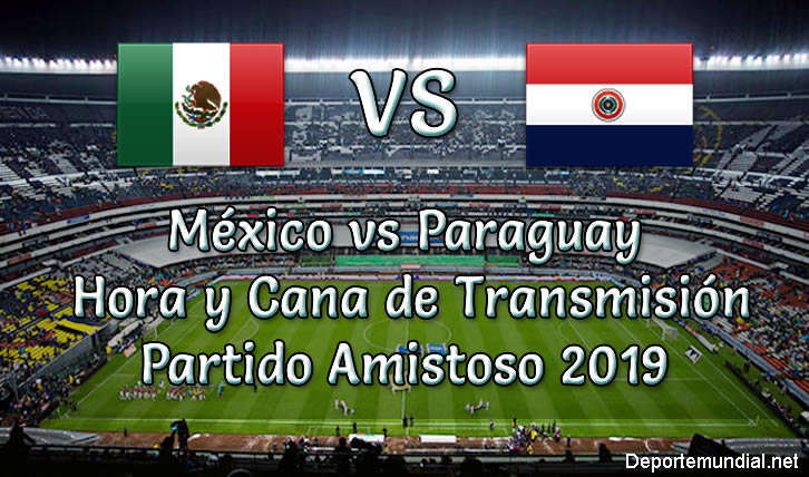 México vs Paraguay Hora y Canala del partido