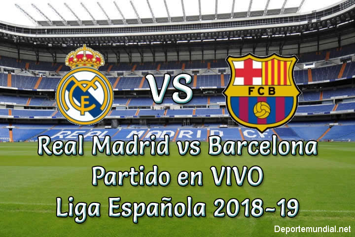 Real Madrid vs Barcelona en VIVO y Directo Liga Española 2018-19