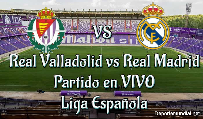 Real Valladolid vs Real Madrid en VIVO y Directo Liga Española